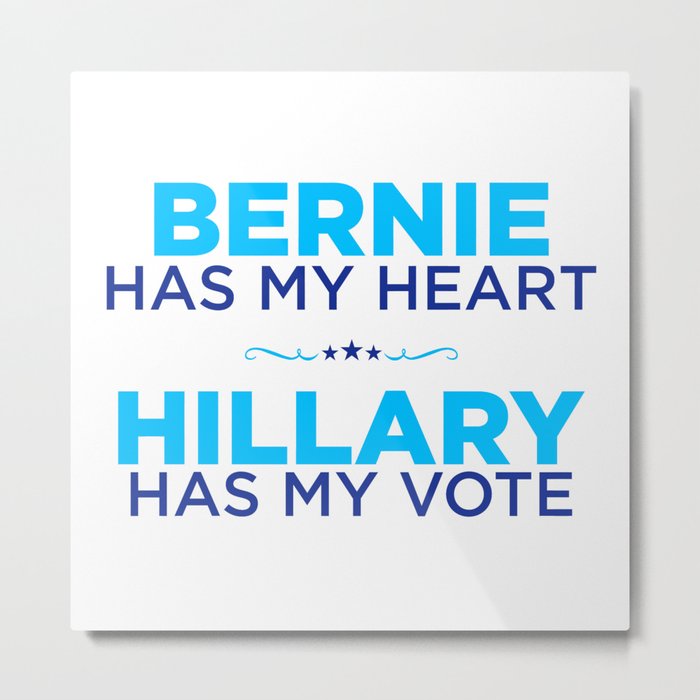 Bernie Has My Heart, Hillary Has My Vote Metal Print