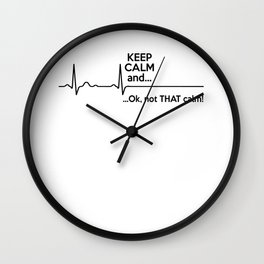 Keep Calm And Ok, Not That Calm Heartbeat Wall Clock