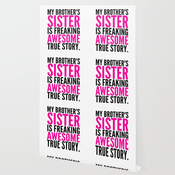 My Brother S Sister Is Freaking Awesome True Story Wallpaper By