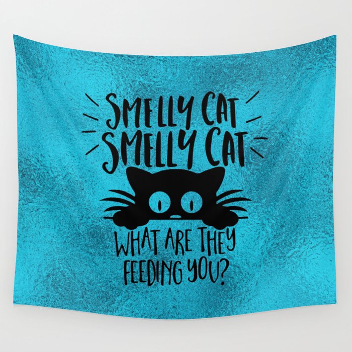 Smelly Cat Smelly Cat What Are They Feeding You Wall Tapestry By