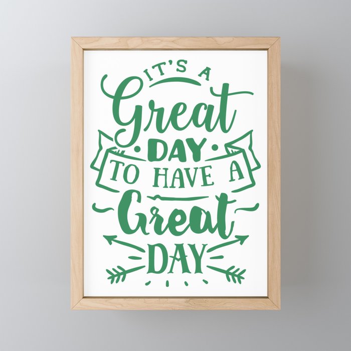 Its a Great Day To Have a Great Day Framed Mini Art Print