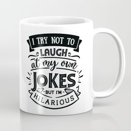 I try not to laugh at my own jokes but I'm hilarious - Funny hand drawn quotes illustration. Funny humor. Life sayings. Mug