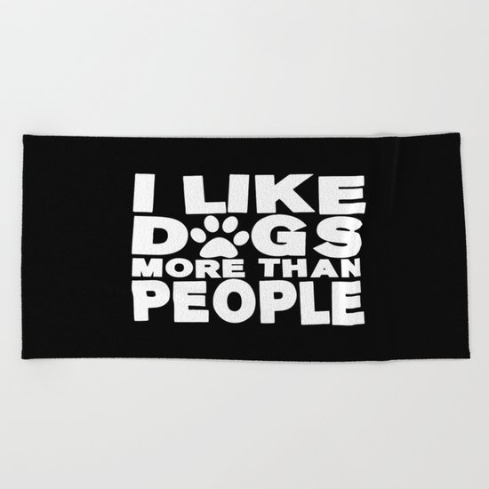 I Like Dogs More Than People | Dog Lover Beach Towel