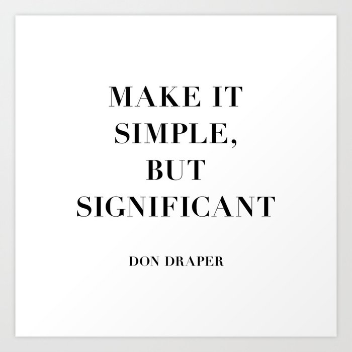 Don Draper Quote: Make it Simple but Significant Art Print