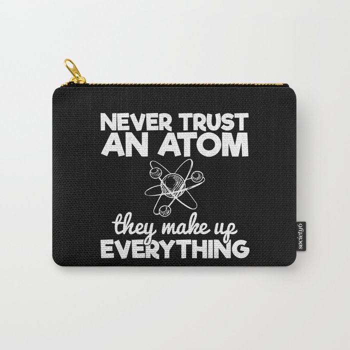 Never Trust An Atom They Make Up Everything Carry-All Pouch