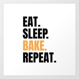Eat Sleep Bake Repeat Funny Baker Bakery Team Gift Art Print | Job, Funny, Bakery, Saying, Gift, Graphicdesign, Present, Master, Occupation, Birthday 