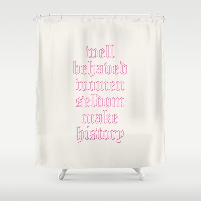 Well Behaved Women Seldom Make History, History Of Shower Curtains