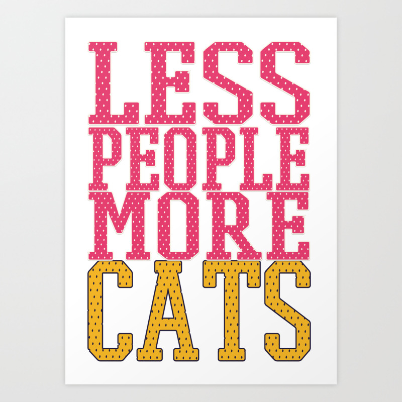 Less People Funny Cat Saying Art Print By Tillhunter Society6