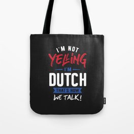 I'm Not Yelling I'm Dutch Tote Bag