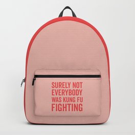 Surely Not Everybody Was Kung Fu Fighting, Funny Quote Backpack