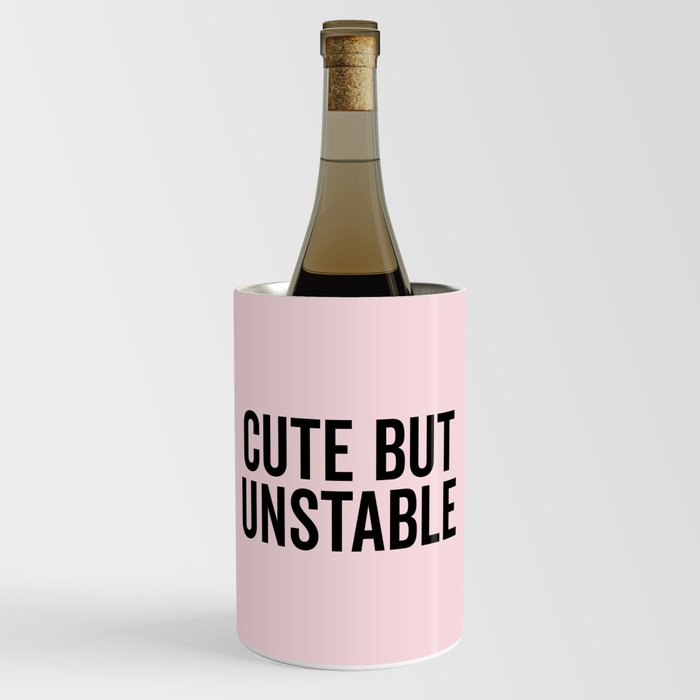 Cute But Unstable Funny Quote Wine Chiller