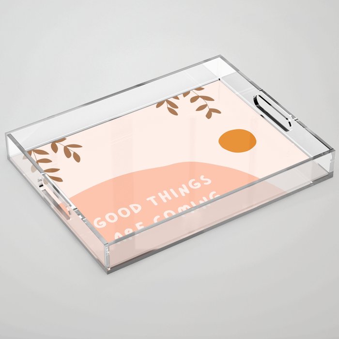 good things are coming Acrylic Tray