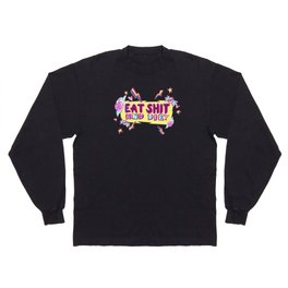 Eat Shit And Die Long Sleeve T Shirt