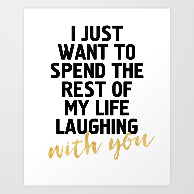 i just want to spend the rest of my life laughing with you cute quote art print by deificusart