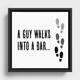 Man cave - A guy walks into a bar... Framed Canvas
