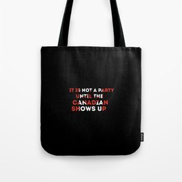 it's not a party until Canadian show Tote Bag