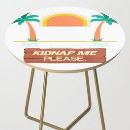 I Need A Vacation Someone Kidnap Me Please Side Table
