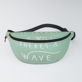 Inspirational Quotes If There's a Will There's a Wave  Fanny Pack