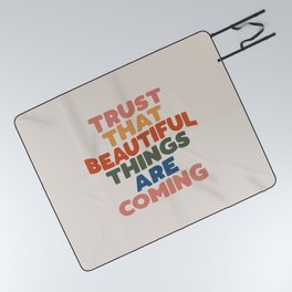 Trust That Beautiful Things are Coming Picnic Blanket