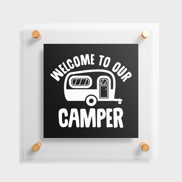 Welcome To Our Camper Floating Acrylic Print