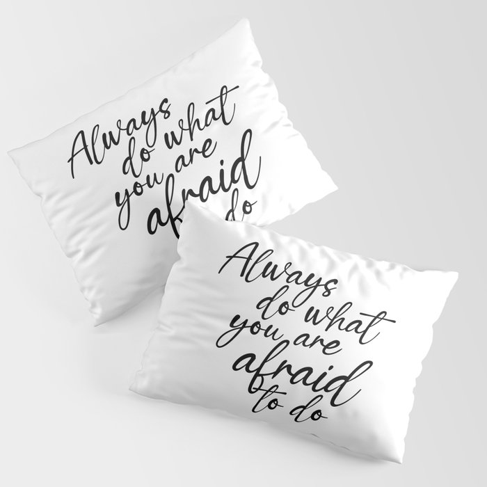 Always do what you are afraid to do - Ralph Waldo Emerson Quote - Literature - Typography Print Pillow Sham