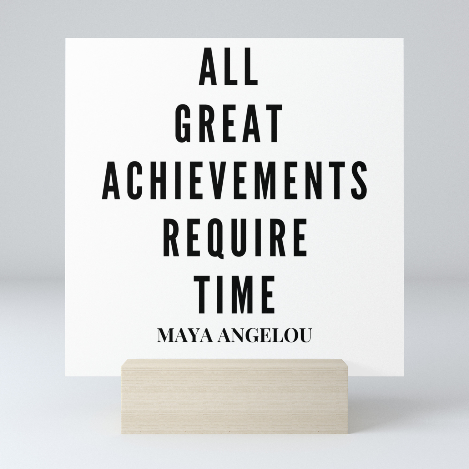 Maya Angelou Quote All Great Achievements Require Time Mini Art Print By Quotes And Sayings Society6