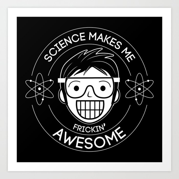 Frickin Awesome- Science Art Print | Black-white, Humor