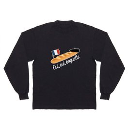 Oui Oui Baguette - Funny French Long Sleeve T-shirt