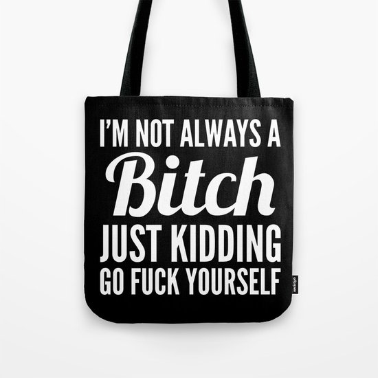 I'M NOT ALWAYS A BITCH (Black & White) Tote Bag
