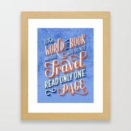 The World is a Book and Those Who Do Not Travel Read Only One Page Framed Art Print