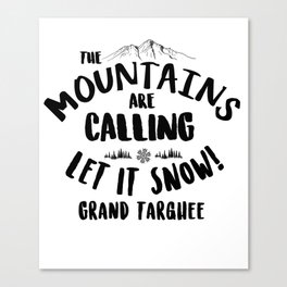 Mountains Are Calling Let it Snow Grand Targhee blk Canvas Print