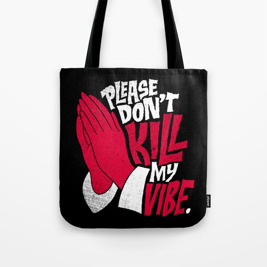Please Don't Kill My Vibe Tote Bag