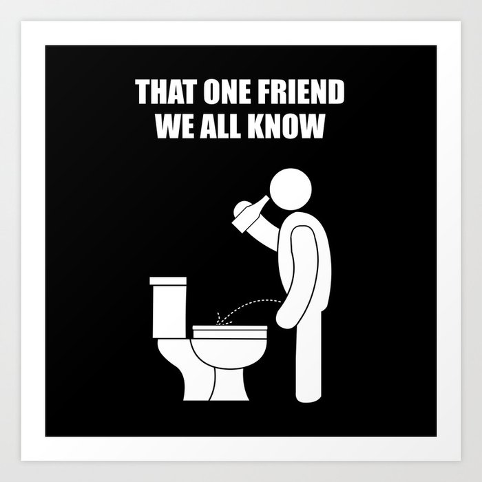 That one friend we all know that forgets the lid Art Print