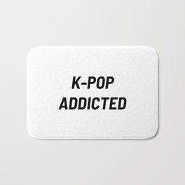 K-Pop Addicted, Kpop, Kpop Lover Bath Mat