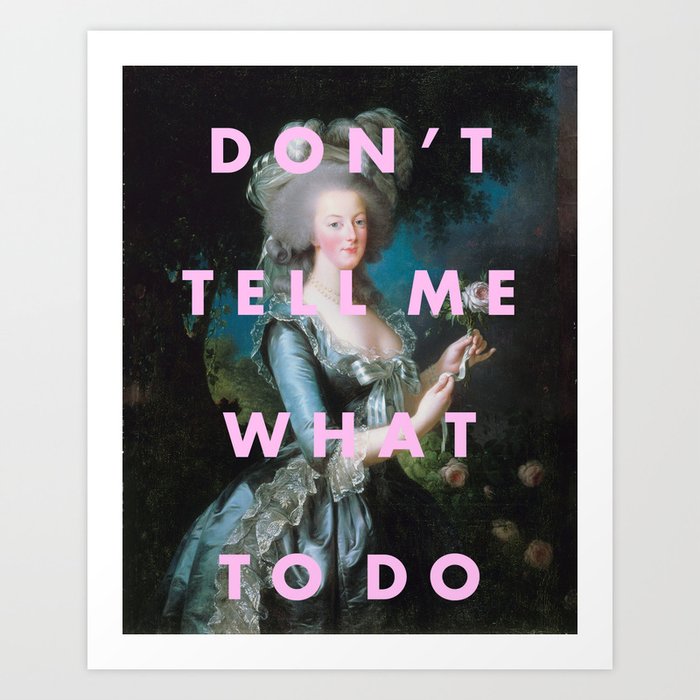 DON'T TELL ME WHAT TO DO Kunstdrucke DON'T TELL ME WHAT TO DO Kunstdrucke