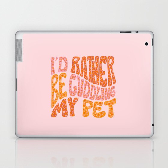 I'd Rather Be Cuddling My Pet Laptop & iPad Skin