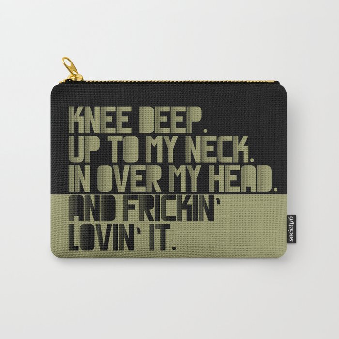 Knee Deep.Up To My Neck. In Over My Head. Green-black Carry-All Pouch