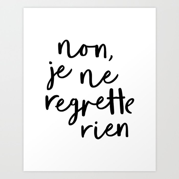 Non Je Ne Regrette Rien Black And White Typography Wall Art Home Decor Life Quote Handwritten Lol Art Print By Themotivatedtype Society6