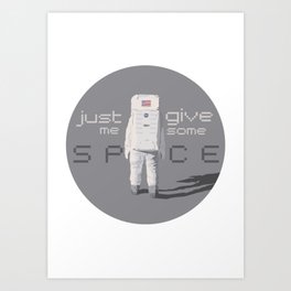 Just give me some space Art Print