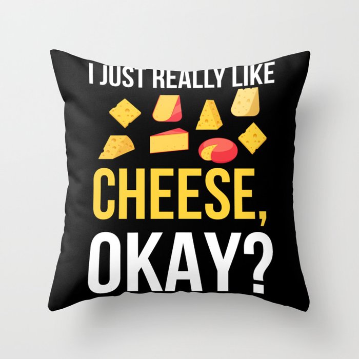 I Just Really Like Cheese Throw Pillow