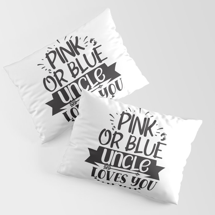 Pink Or Blue Uncle Loves You Pillow Sham