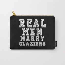 Real Men Marry Glaziers Carry-All Pouch