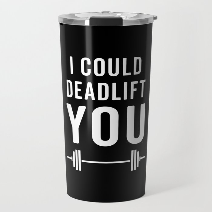 Deadlift You Gym Quote Travel Mug
