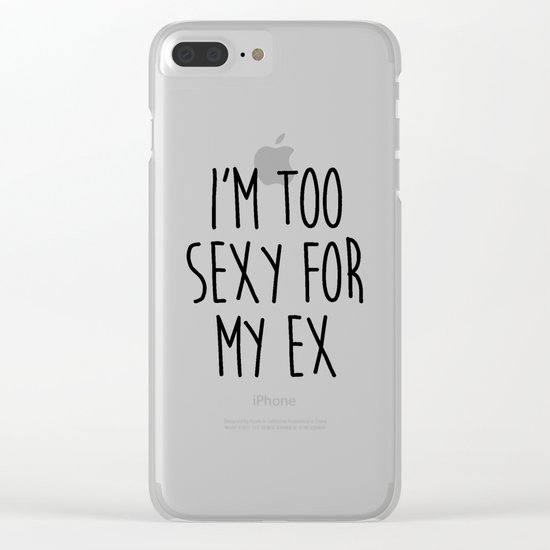 Too Sexy For Ex Funny Quote Clear iPhone Case