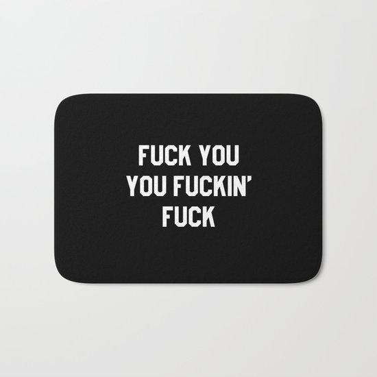 FUCK YOU, YOU FUCKIN’ FUCK Bath Mat