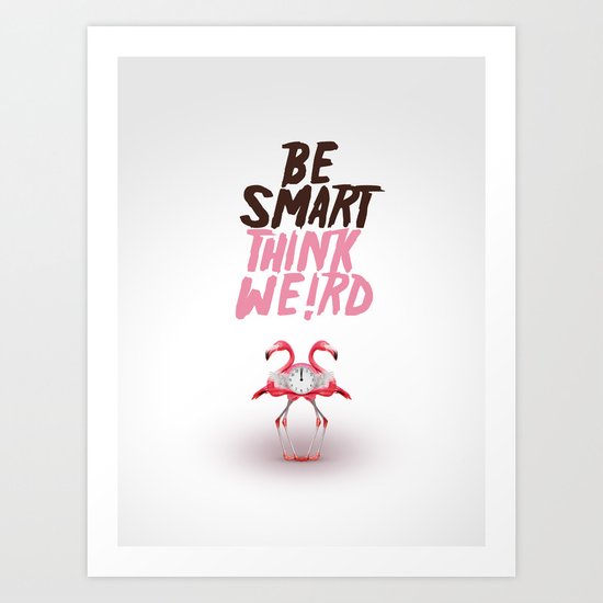Be smart. Think weird I Art Print