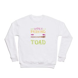 Witch Parking Only All Others Will Be Toad Crewneck Sweatshirt
