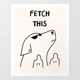 Fetch This Funny Dog Print Art Print