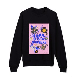 Normal gets you nowhere Kids Crewneck