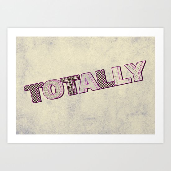 Totally! Art Print